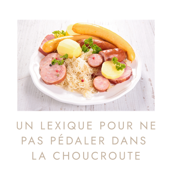 Choucroute garnie : un lexique pour ne pas pédaler dans la choucroute