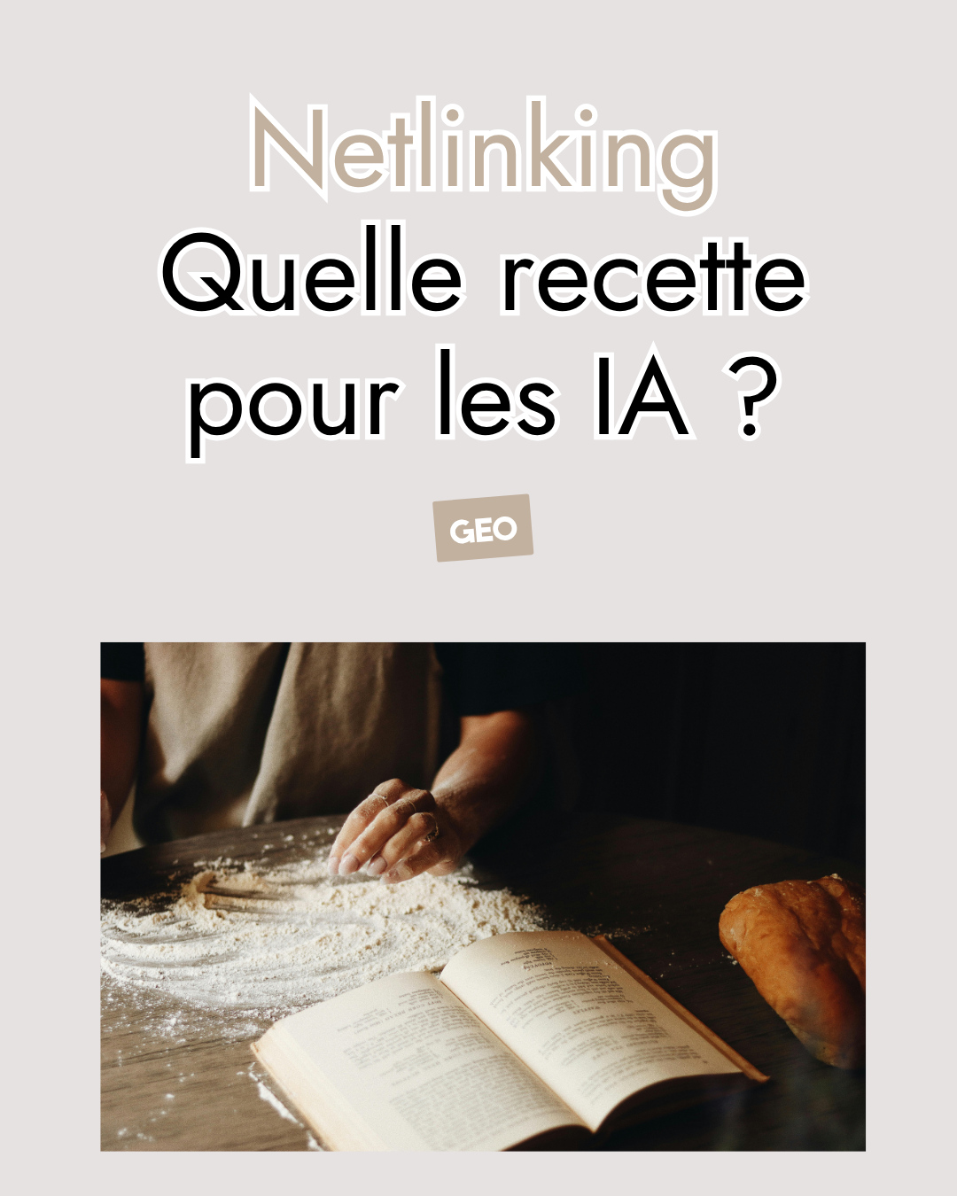 Netlinking : quelle recette pour les IA ? Une main dans la farine, à côté d’un livre de recettes ouvert et d’un pain